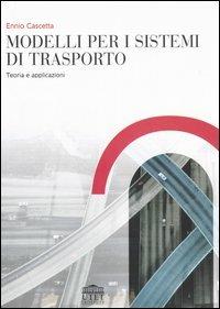 Modelli per i sistemi di trasporto. Teoria e applicazioni - Ennio Cascetta - Libro UTET Università 2006 | Libraccio.it