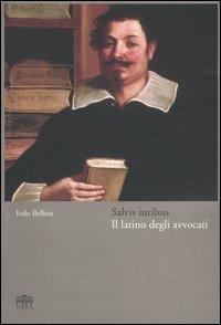 Salvis iuribus. Il latino degli avvocati - Italo Bellina - Libro UTET Università 2005 | Libraccio.it