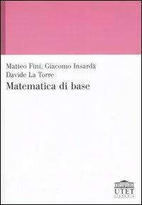 Matematica di base - Matteo Fini, Giacomo Insardà, Davide La Torre - Libro UTET Università 2005 | Libraccio.it