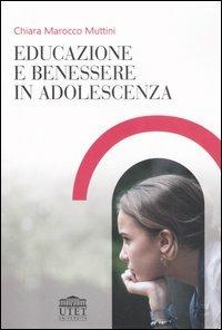 Educazione e benessere in adolescenza - Chiara Marocco Muttini - Libro UTET Università 2006 | Libraccio.it