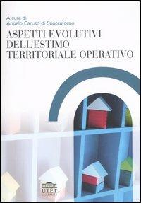 Aspetti evolutivi dell'estimo territoriale operativo  - Libro UTET Università 2006 | Libraccio.it