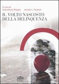 Il volto nascosto della delinquenza  - Libro UTET Università 2006, Psicologia | Libraccio.it