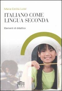 Italiano come seconda lingua. Elementi di didattica - Maria Cecilia Luise - Libro UTET Università 2006, Le lingue di Babele | Libraccio.it