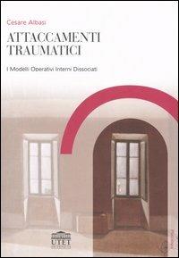 Attaccamenti traumatici. I modelli operativi interni dissociati - Cesare Albasi - Libro UTET Università 2006, Psicologia | Libraccio.it