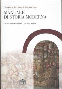 Manuale di storia moderna. Vol. 1: La prima età moderna (1450-1660) - Giuseppe Ricuperati, Frédéric Ieva - Libro UTET Università 2006 | Libraccio.it