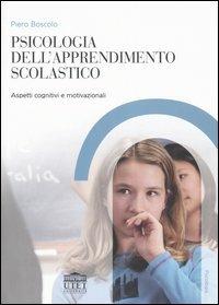 Psicologia dell'apprendimento scolastico. Aspetti cognitivi e motivazionali - Piero Boscolo - Libro UTET Università 2006, Psicologia | Libraccio.it
