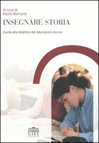 Insegnare storia. Guida alla didattica del laboratorio storico  - Libro UTET Università 2006 | Libraccio.it