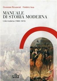 Manuale di storia moderna. Vol. 2: L' età moderna (1660-1815) - Giuseppe Ricuperati, Frédéric Ieva - Libro UTET Università 2008 | Libraccio.it