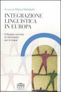 Integrazione linguistica in Europa. Il quadro comune di riferimento per le lingue  - Libro UTET Università 2006, Le lingue di Babele | Libraccio.it