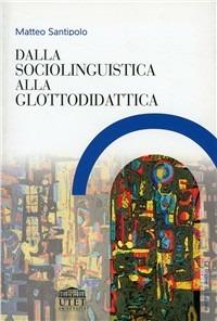 Dalla sociolinguistica alla glottodidattica - Matteo Santipolo - Libro UTET Università 2006, Glottodidattica | Libraccio.it