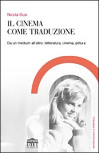 Il cinema come traduzione. Da un medium all'altro: letteratura, cinema, pittura - Nicola Dusi - Libro UTET Università 2006 | Libraccio.it