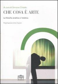 Che cosa è arte. La filosofia analitica e l'estetica  - Libro UTET Università 2007 | Libraccio.it