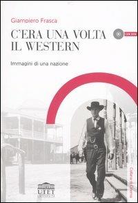 C'era una volta il western. Immagini di una nazione. Con DVD - Giampiero Frasca - Libro UTET Università 2007, Collana di cinema | Libraccio.it