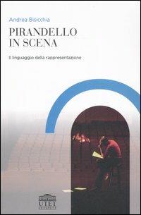 Pirandello in scena. Il linguaggio della rappresentazione - Andrea Bisicchia - Libro UTET Università 2007 | Libraccio.it