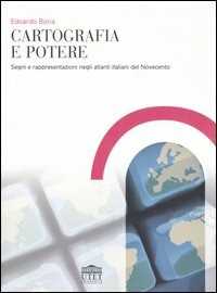 Cartografia E Potere. Segni E Rappresentazioni Negli Atlanti Italiani Del Novecento