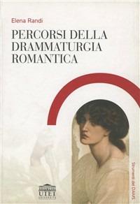 Percorsi della drammaturgia romantica - Elena Randi - Libro UTET Università 2012, Strumenti del Dams | Libraccio.it