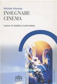 Insegnare cinema - Michele Marangi - Libro UTET Università 2007, Collana di cinema | Libraccio.it