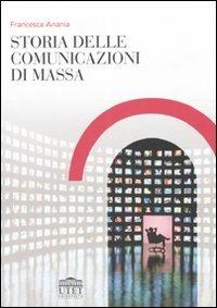 Storia delle comunicazioni di massa - Francesca Anania - Libro UTET Università 2007 | Libraccio.it