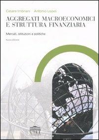 Aggregati macroeconomici e struttura finanziaria. Mercati, istituzioni e politiche - Cesare Imbriani, Antonio Lopes - Libro UTET Università 2007 | Libraccio.it