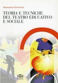 Teoria e tecniche del teatro educativo - Alessandro Pontremoli - Libro UTET Università 2012 | Libraccio.it