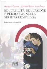 Educabilità, educazione e pedagogia nella società complessa. Lineamenti introduttivi - Agostino Portera, Winfried Böhm, Luigi Secco - Libro UTET Università 2007 | Libraccio.it