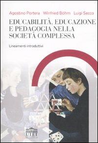 Educabilità, educazione e pedagogia nella società complessa. Lineamenti introduttivi - Agostino Portera, Winfried Böhm, Luigi Secco - Libro UTET Università 2007 | Libraccio.it