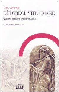 Dèi greci, vite umane. Quel che possiamo imparare dai miti - Mary Lefkowitz - Libro UTET Università 2008 | Libraccio.it