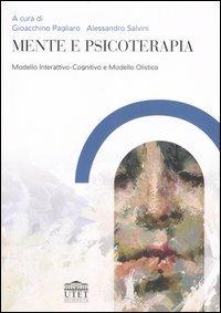Mente e psicoterapia. Modello Interattivo-Cognitivo e Modello Olistico  - Libro UTET Università 2007, Psicologia | Libraccio.it