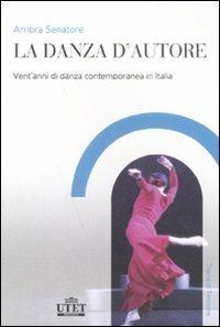 La danza d'autore. Vent'anni di danza contemporanea in Italia - Ambra Senatore - Libro UTET Università 2007, Tracce di Tersicore | Libraccio.it