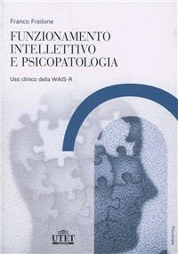 Funzionamento intellettivo e psicopatologia - Franco Freilone - Libro UTET Università 2012, Psicologia | Libraccio.it