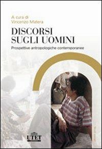 Discorsi sugli uomini. Prospettive antropologiche contemporanee - Vincenzo Matera - Libro UTET Università 2008 | Libraccio.it