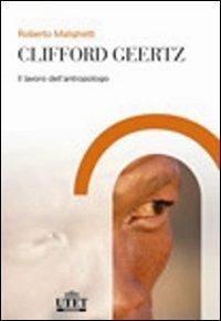 Clifford Geertz. Il lavoro dell'antropologo - Roberto Malighetti - Libro UTET Università 2008 | Libraccio.it