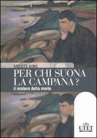 Per chi suona la campana? Il mistero della morte - Oreste Aime - Libro UTET Università 2008 | Libraccio.it