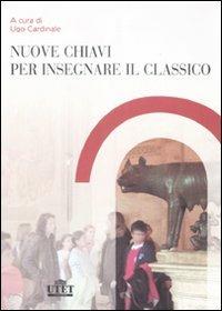 Nuove chiavi per insegnare il classico  - Libro UTET Università 2008 | Libraccio.it