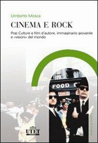 Cinema e rock. Pop culture e film d'autore, immaginario giovanile «visioni» del mondo - Umberto Mosca - Libro UTET Università 2008 | Libraccio.it