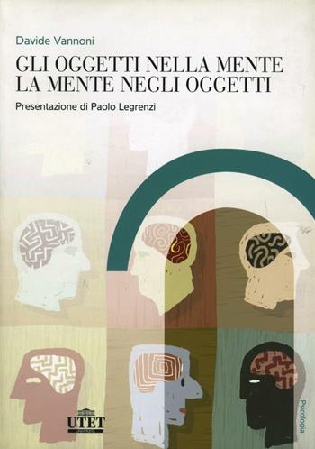Gli oggetti nella mente, la mente negli oggetti - Davide Vannoni - Libro UTET Università 2008, Psicologia | Libraccio.it