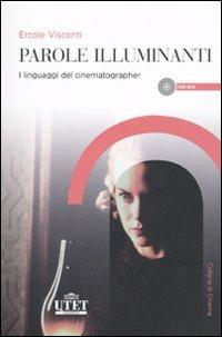 Parole illuminanti. I linguaggi del cinematographer. Con DVD - Ercole Visconti - Libro UTET Università 2010, Collana di cinema | Libraccio.it