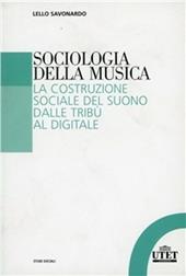 Sociologia della musica. La costruzione sociale del suono dalle tribù al digitale