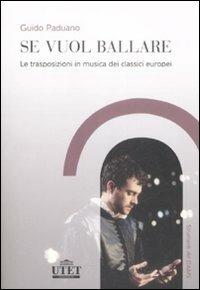 Se vuol ballare. Le trasposizioni in musica dei classici europei - Guido Paduano - Libro UTET Università 2009, Strumenti del Dams | Libraccio.it