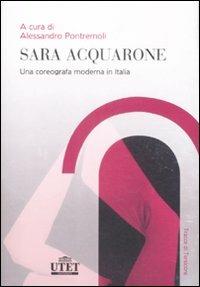 Sara Acquarone. Una coreografia moderna in Italia  - Libro UTET Università 2009, Tracce di Tersicore | Libraccio.it