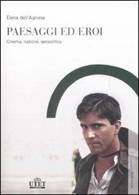 Paesaggi ed eroi. Cinema, nazione, geopolitica - Elena Dell'Agnese - Libro UTET Università 2009, Studi sociali | Libraccio.it