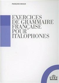 Exercices de grammaire française pour italophones - Françoise Bidaud - Libro UTET Università 2009, Scienza e società | Libraccio.it