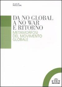 Da no global a no war e ritorno. Metamorfosi del movimento globale  - Libro UTET Università 2009 | Libraccio.it