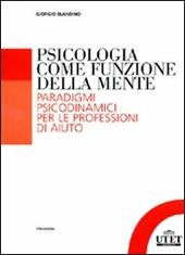 Psicologia come funzione della mente. Paradigmi psicodinmamici per le professioni d'aiuto