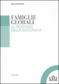 Famiglie globali. Le frontiere della maternità - Paola Bonizzoni - Libro UTET Università 2009, Studi sociali | Libraccio.it