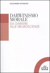 Darwinismo morale. Da Darwin alla neuroscienze - Alessandra Attanasio - Libro UTET Università 2010, Filosofia | Libraccio.it