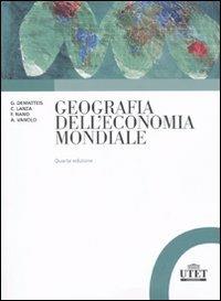 Geografia dell'economia mondiale  - Libro UTET Università 2010, Geografia ambiente territorio | Libraccio.it