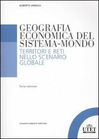 Geografia economica del sistema-mondo. Territori e reti nello scenario globale - Alberto Vanolo - Libro UTET Università 2010, Geografia ambiente territorio | Libraccio.it