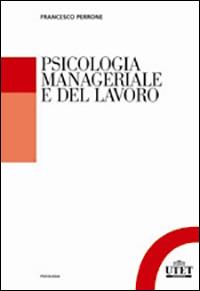 Psicologia manageriale e del lavoro - Francesco Perrone - Libro UTET Università 2009 | Libraccio.it