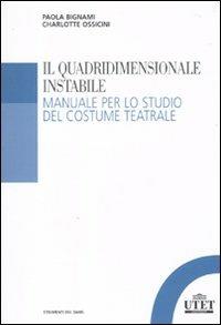 Il quadridimensionale instabile. Manuale per lo studio del costume teatrale - Paola Bignami, Charlotte Ossicini - Libro UTET Università 2010, Strumenti del Dams | Libraccio.it